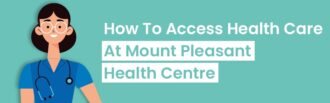How To Access Healthcare At Mount Pleasant Health Centre