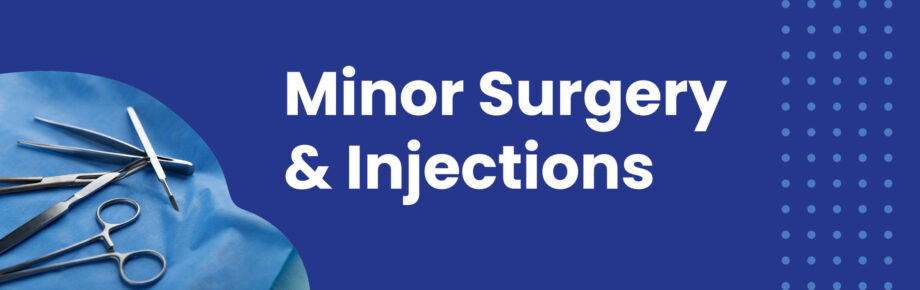 Minor Surgery & Injections